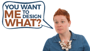 You Want Me to Design What?