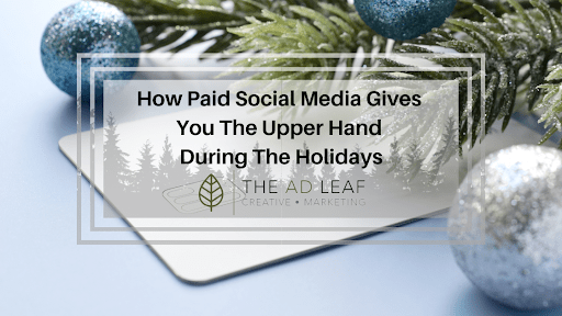 How Paid Social Media Gives You The Upper Hand During The Holidays | AD Leaf