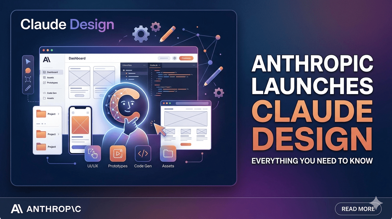 Anthropic Launches Claude Design, Claude Opus 4.7, OpenAI