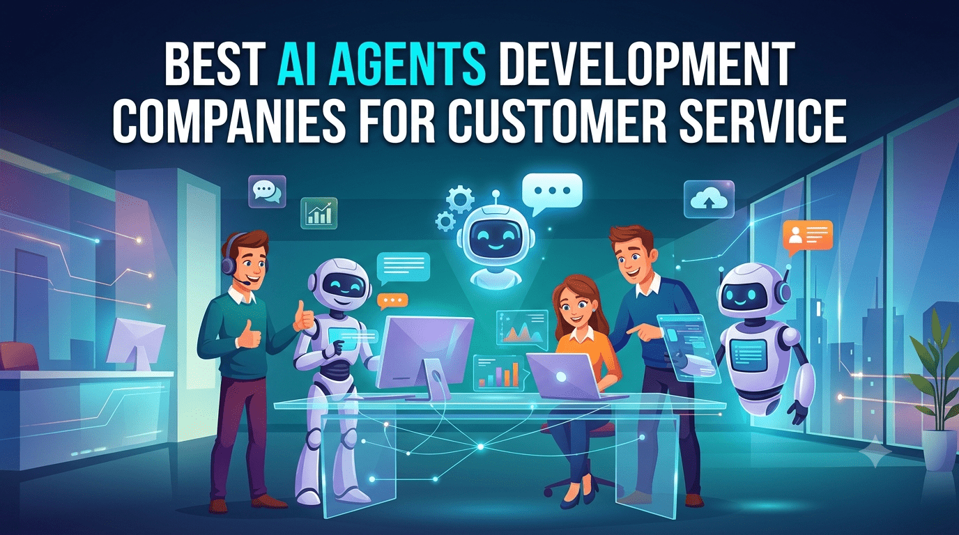 Best AI Agents Development Companies for Customer Service, ai customer service agent development agency